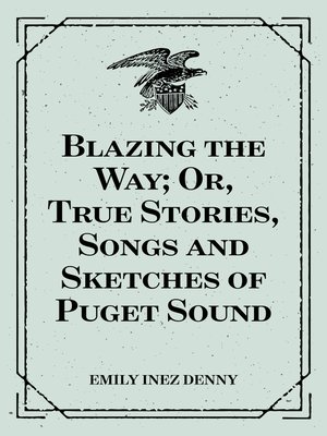 cover image of Blazing the Way; Or, True Stories, Songs and Sketches of Puget Sound